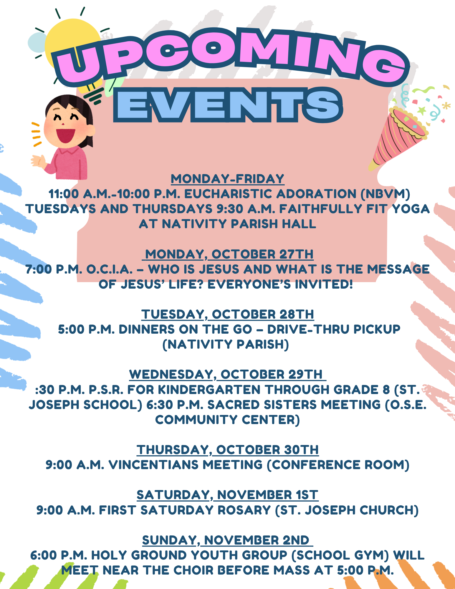 MONDAY-FRIDAY 1100 a.m.-1000 p.m. Eucharistic Adoration (NBVM) TUESDAYS AND THURSDAYS 930 a.m. Faithfully Fit Yoga at Nativity Parish Hall MONDAY, OCTOBER 27th 700 p.m. O.C.I.A. – Who is Jesus and